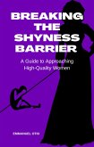 Breaking the Shyness Barrier: A Guide to Approaching High-Quality Women (eBook, ePUB)
