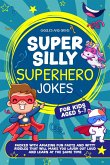 Super Silly Superhero Jokes For Kids Aged 5-7: Packed With Amazing Fun Facts and Witty Riddles That Will Make You Laugh out Loud and Learn at the Same Time (Super Silly Jokes For Kids 5-7) (eBook, ePUB)