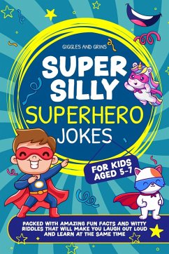 Super Silly Superhero Jokes For Kids Aged 5-7: Packed With Amazing Fun Facts and Witty Riddles That Will Make You Laugh out Loud and Learn at the Same Time (Super Silly Jokes For Kids 5-7) (eBook, ePUB) - Grins, Giggles and