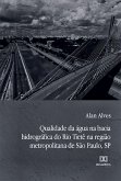 Qualidade da água na bacia hidrográfica do Rio Tietê na região metropolitana de São Paulo, SP (eBook, ePUB)