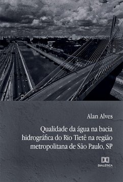 Qualidade da água na bacia hidrográfica do Rio Tietê na região metropolitana de São Paulo, SP (eBook, ePUB) - Alves, Alan