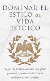 Dominar El Estilo De Vida Estoico (eBook, ePUB)