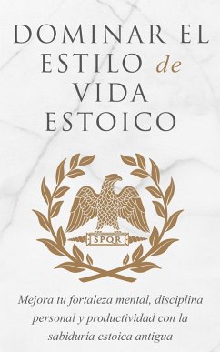 Dominar El Estilo De Vida Estoico (eBook, ePUB) - Athanas, Andreas