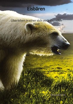 Eisbären - Überleben in einer sich verändernden Welt - Berger, Jonas