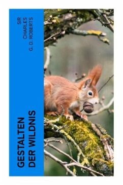 Gestalten der Wildnis - Roberts, Sir Charles G. D.