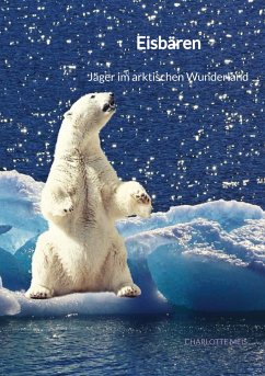 Eisbären - Jäger im arktischen Wunderland - Meis, Charlotte