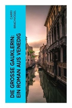 Die große Gauklerin: Ein Roman aus Venedig - Brachvogel, Carry