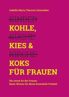 Kohle, Kies & Koks für Frauen - Sonnweber, Isabella Maria Theresia