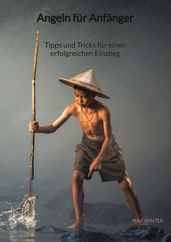 Angeln für Anfänger - Tipps und Tricks für einen erfolgreichen Einstieg - Winter, Max