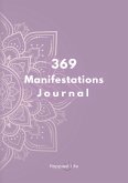 369 Manifestations Journal: Verwirkliche deine Träume durch die Kraft der Manifestation