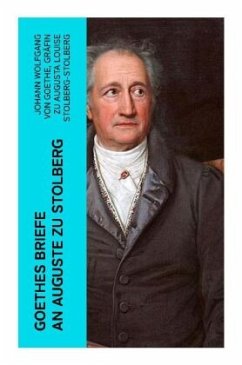 Goethes Briefe an Auguste zu Stolberg - Goethe, Johann Wolfgang von;Stolberg-Stolberg, Augusta Louise, Gräfin zu