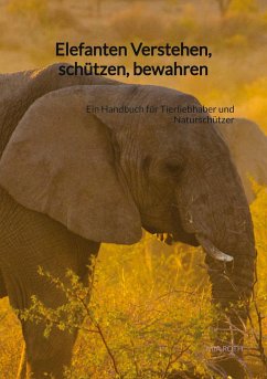 Elefanten Verstehen, schützen, bewahren - Roth, Mia