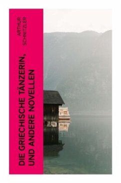 Die griechische Tänzerin, und andere Novellen - Schnitzler, Arthur