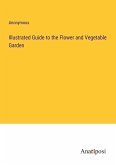 Illustrated Guide to the Flower and Vegetable Garden