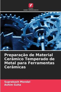 Preparação de Material Cerâmico Temperado de Metal para Ferramentas Cerâmicas - Mondal, Suprakash;Guha, Ashim