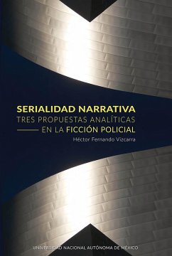 Serialidad narrativa. Tres propuestas analíticas en la ficción policial (eBook, ePUB) - Vizcarra, Héctor Fernando