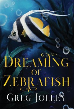 Dreaming of Zebrafish - Jolley, Greg