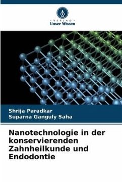 Nanotechnologie in der konservierenden Zahnheilkunde und Endodontie - Paradkar, Shrija;Saha, Suparna Ganguly