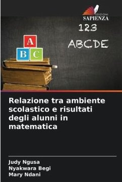 Relazione tra ambiente scolastico e risultati degli alunni in matematica - Ngusa, Judy;Begi, Nyakwara;Ndani, Mary