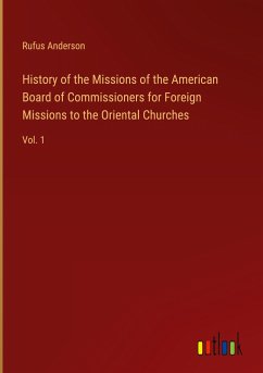 History of the Missions of the American Board of Commissioners for Foreign Missions to the Oriental Churches - Anderson, Rufus