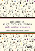 Língua, Discursos, Relações Étnico-Raciais e de Gênero: Questões Identitárias e Político-Culturais (eBook, ePUB) Língua, Discursos, Relações Étnico-Raciais e de Gênero: Questões Identitárias e Político-Culturais (eBook, ePUB)