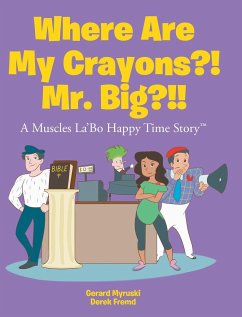 Where Are My Crayons?! Mr. Big?!! - Myruski, Gerard; Fremd, Derek