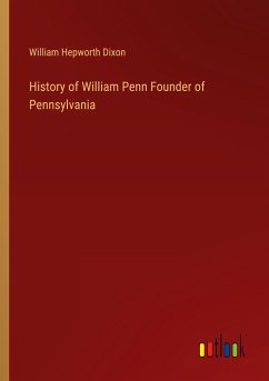 History of William Penn Founder of Pennsylvania