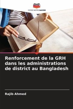 Renforcement de la GRH dans les administrations de district au Bangladesh - Ahmed, Rajib