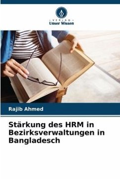Stärkung des HRM in Bezirksverwaltungen in Bangladesch - Ahmed, Rajib