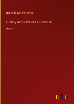 History of the Princess de Condé - Borthwick, Robert Brown