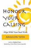 Honour Your Calling: The Professional's Guide to Quitting Your Job and Doing Your Soul Work