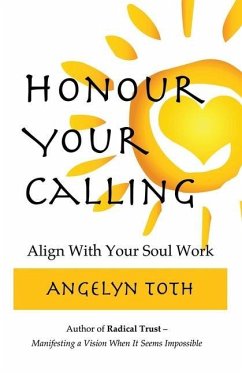 Honour Your Calling: The Professional's Guide to Quitting Your Job and Doing Your Soul Work - Toth, Angelyn