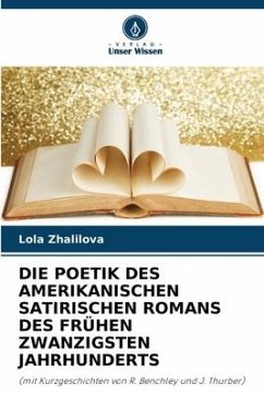 DIE POETIK DES AMERIKANISCHEN SATIRISCHEN ROMANS DES FRÜHEN ZWANZIGSTEN JAHRHUNDERTS - Zhalilova, Lola