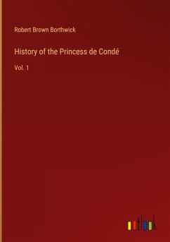 History of the Princess de Condé - Borthwick, Robert Brown