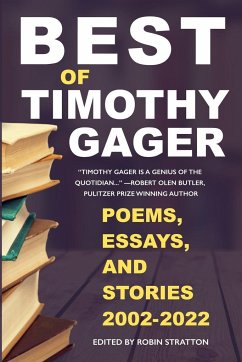 BEST OF TIMOTHY GAGER POEMS, ESSAYS, AND STORIES 2002-2022 - Gager, Tim