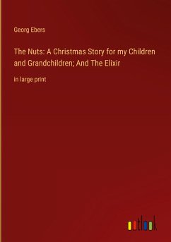 The Nuts: A Christmas Story for my Children and Grandchildren; And The Elixir