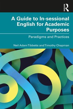 A Guide to In-sessional English for Academic Purposes (eBook, ePUB) - Tibbetts, Neil Adam; Chapman, Timothy