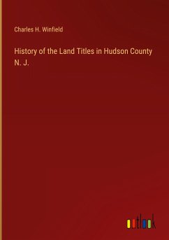 History of the Land Titles in Hudson County N. J.