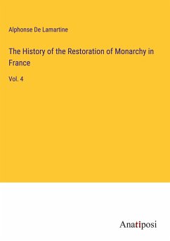 The History of the Restoration of Monarchy in France - De Lamartine, Alphonse