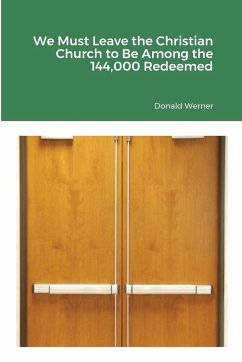 We Must Leave the Christian Church to Be Among the 144,000 Redeemed - Werner, Donald