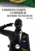 O MOVIMENTO ESTUDANTIL BRASILEIRO E A FORMAÇÃO DE IDENTIDADE POLÍTICA DA UNE (1937-1945) (eBook, ePUB)
