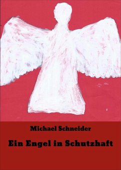 Ein Engel in Schutzhaft (eBook, ePUB) - Schneider, Michael