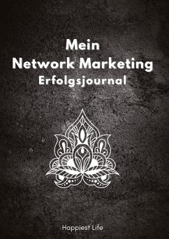 Network Marketing Erfolgsjournal: Mein Weg zum Erfolg - Life, Happiest