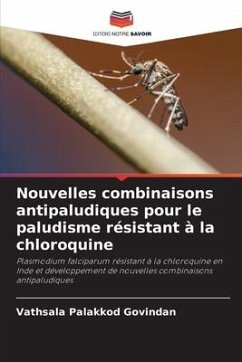 Nouvelles combinaisons antipaludiques pour le paludisme résistant à la chloroquine - Palakkod Govindan, Vathsala