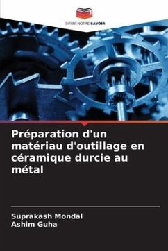 Préparation d'un matériau d'outillage en céramique durcie au métal - Mondal, Suprakash;Guha, Ashim