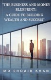 "The Business and Money Blueprint: A Guide to Building Wealth and Success" (eBook, ePUB) "The Business and Money Blueprint: A Guide to Building Wealth and Success" (eBook, ePUB)