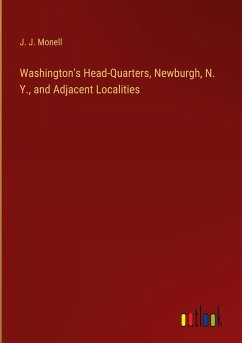 Washington's Head-Quarters, Newburgh, N. Y., and Adjacent Localities