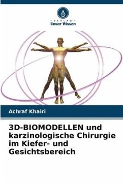3D-BIOMODELLEN und karzinologische Chirurgie im Kiefer- und Gesichtsbereich - Khairi, Achraf