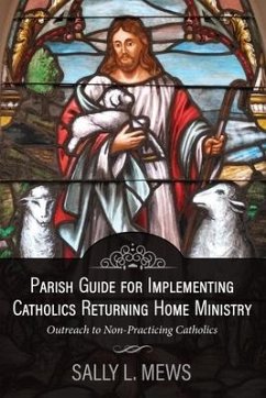 Parish Guide for Implementing Catholics Returning Home Ministry: Outreach to Non-Practicing Catholics - Mews, Sally