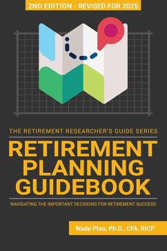 Retirement Planning Guidebook: Navigating the Important Decisions for Retirement Success (The Retirement Researcher Guide Series) (eBook, ePUB) - Pfau, Wade